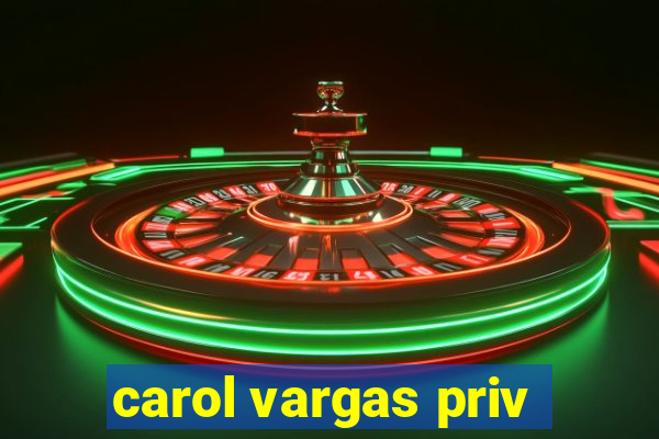 carol vargas priv